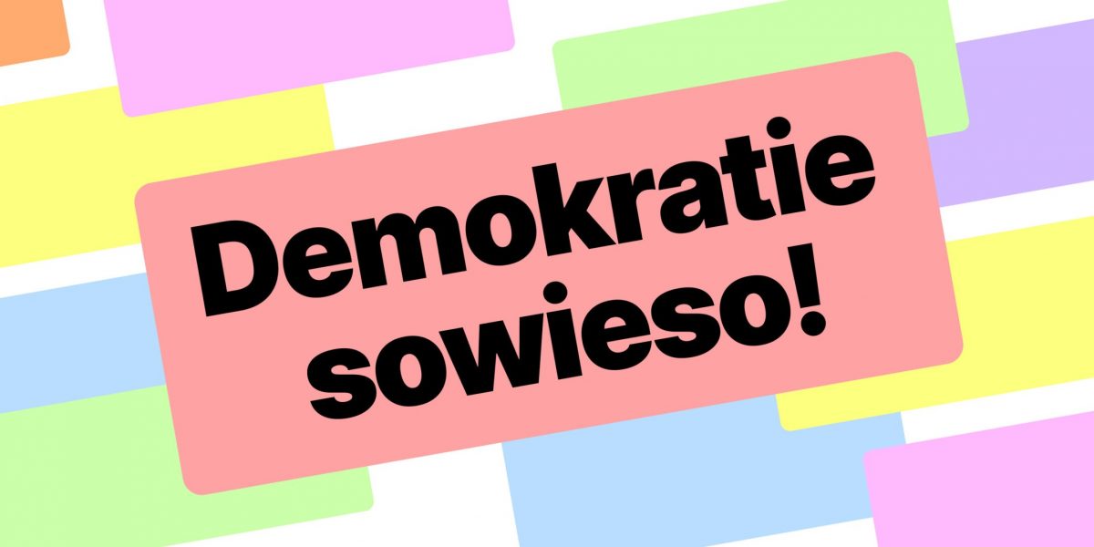 Demokratie sowieso!